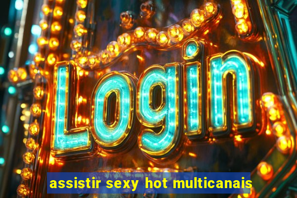 assistir sexy hot multicanais